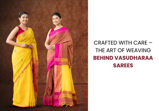 Crafted with Care – The Art of Weaving Behind Vasudharaa Sarees